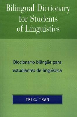 Bilingual Dictionary for Students of Linguistics: Diccionario BilingYe para Estudiantes de LingY'stica - Tri C. Tran - cover