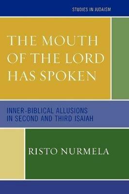 The Mouth of the Lord has Spoken: Inner-Biblical Allusions in the Second and Third Isaiah - Risto Nurmela - cover