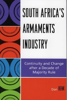 South Africa's Armaments Industry: Continuity and Change after a Decade of Majority Rule - Dan Henk - cover