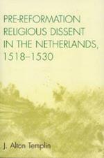 Pre-Reformation Religious Dissent in The Netherlands, 1518-1530