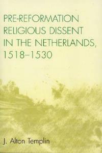 Pre-Reformation Religious Dissent in The Netherlands, 1518-1530 - Alton J. Templin - cover