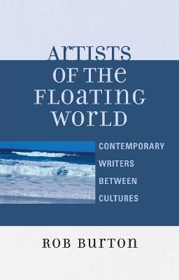 Artists of the Floating World: Contemporary Writings Between Cultures - Rob Burton - cover