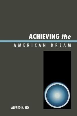 Achieving the American Dream - Alfred K. Ho - cover