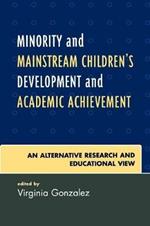 Minority and Mainstream Children's Development and Academic Achievement: An Alternative Research and Educational View