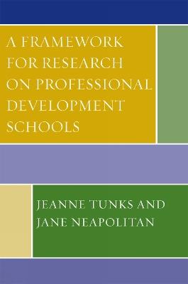 A Framework for Research on Professional Development Schools - Jeanne Tunks,Jane Neapolitan - cover