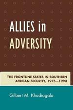 Allies in Adversity: The Frontline States in Southern African Security 1975D1993