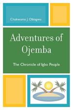 Adventures of Ojemba: The Chronicle of Igbo People