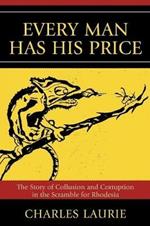 Every Man Has His Price: The Story of Collusion and Corruption in the Scramble for Rhodesia