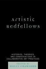 Artistic Bedfellows: Histories, Theories and Conversations in Collaborative Art Practices