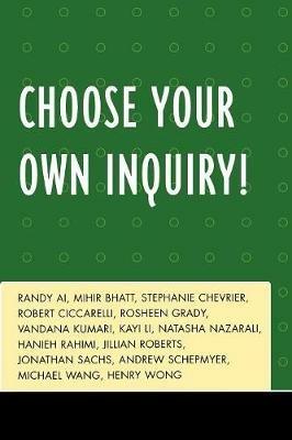 Choose Your Own Inquiry! - Randy Ai,Mihir Bhatt,Stephanie Chevrier - cover