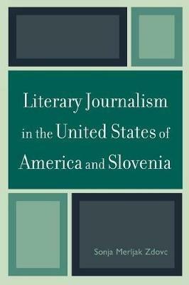Literary Journalism in the United States of America and Slovenia - Sonja Merljak Zdovc - cover