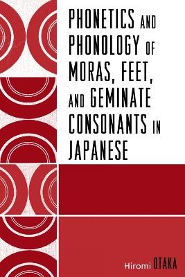 Phonetics and Phonology of Moras, Feet and Geminate Consonants in Japanese - Hiromi Otaka - cover