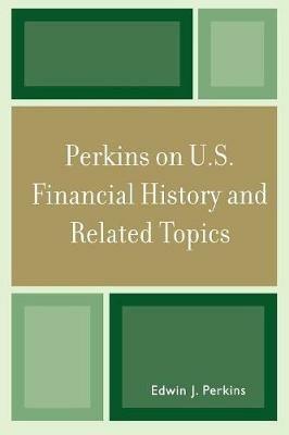 Perkins on U.S. Financial History and Related Topics - Edwin J. Perkins - cover