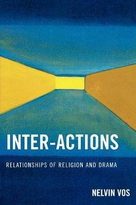 Inter-Actions: Relationships of Religion and Drama - Nelvin Vos - cover