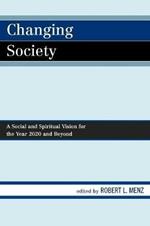 Changing Society: A Social and Spiritual Vision for the Year 2020 and Beyond