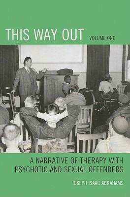 This Way Out: A Narrative of Therapy with Psychotic and Sexual Offenders - Joseph Isaac Abrahams - cover