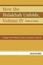 How the Halakhah Unfolds: Hagigah in the Mishnah, Tosefta, Yerushalmi, and Bavli
