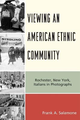 Viewing an American Ethnic Community: Rochester, New York, Italians in Photographs - Frank A. Salamone - cover