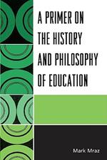 A Primer on the History and Philosophy of Education