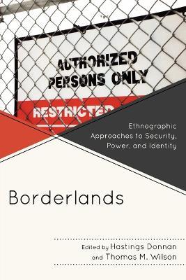 Borderlands: Ethnographic Approaches to Security, Power, and Identity - cover