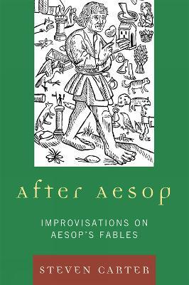 After Aesop: Improvisations on Aesop's Fables - Steven Carter - cover