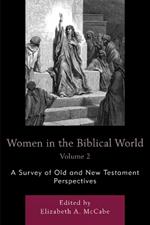 Women in the Biblical World: A Survey of Old and New Testament Perspectives