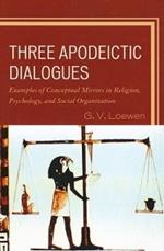 Three Apodeictic Dialogues: Examples of Conceptual Mirrors in Religion, Psychology, and Social Organization