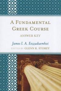 A Fundamental Greek Course: Answer Key - James I.A. Eezzuduemhoi - cover