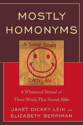 Mostly Homonyms: A Whimsical Perusal of those Words that Sound Alike - Janet Dickey Lein,Elizabeth Berriman - cover