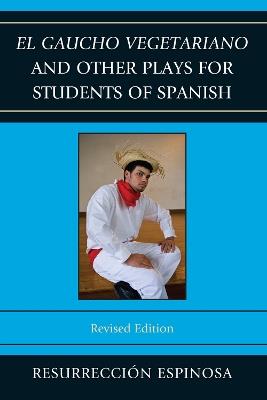 El gaucho vegetariano and Other Plays for Students of Spanish - Resurrección Espinosa - cover