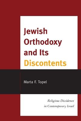 Jewish Orthodoxy and Its Discontents: Religious Dissidence in Contemporary Israel - Marta F. Topel - cover