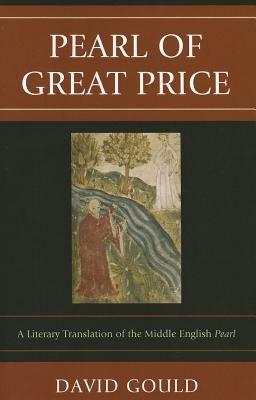 Pearl of Great Price: A Literary Translation of the Middle English Pearl - David Gould - cover