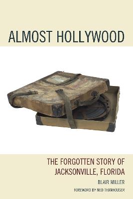 Almost Hollywood: The Forgotten Story of Jacksonville, Florida - Blair Miller - cover