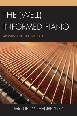 The (Well) Informed Piano: Artistry and Knowledge - Miguel G. Henriques - cover