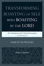 Transforming Boasting of Self into Boasting in the Lord: The Development of the Pauline Periautologia in 2 Cor 10–13