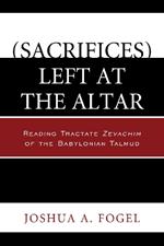 (Sacrifices) Left at the Altar: Reading Tractate Zevachim of the Babylonian Talmud