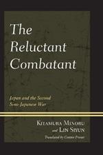 The Reluctant Combatant: Japan and the Second Sino-Japanese War