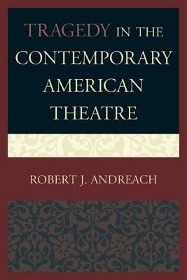 Tragedy in the Contemporary American Theatre - Robert J. Andreach - cover