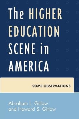 The Higher Education Scene in America: Some Observations - Abraham Gitlow,Howard Gitlow - cover