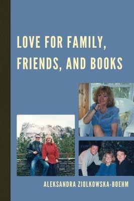 Love for Family, Friends, and Books - Aleksandra Ziólkowska-Boehm - cover