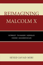 Reimagining Malcolm X: Street Thinker versus Homo Academicus