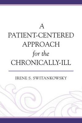 A Patient-Centered Approach for the Chronically-Ill - Irene S. Switankowsky - cover