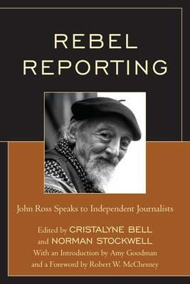 Rebel Reporting: John Ross Speaks to Independent Journalists - cover