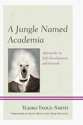 A Jungle Named Academia: Approaches to Self-Development and Growth - Yukiko Inoue-Smith - cover