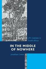 In the Middle of Nowhere: J.M. Coetzee in South Africa