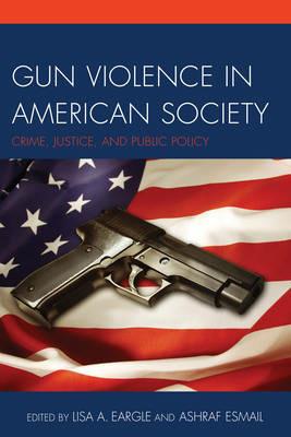 Gun Violence in American Society: Crime, Justice and Public Policy - cover