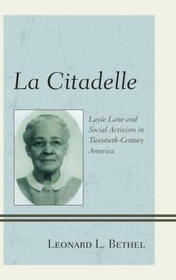 La Citadelle: Layle Lane and Social Activism in Twentieth-Century America - Leonard L. Bethel - cover