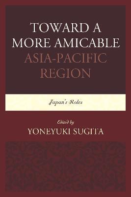 Toward a More Amicable Asia-Pacific Region: Japan’s Roles - cover