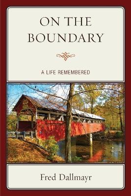 On the Boundary: A Life Remembered - Fred Dallmayr - cover