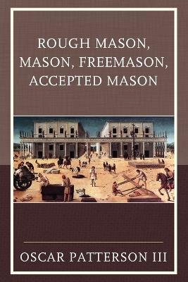 Rough Mason, Mason, Freemason, Accepted Mason - Oscar Patterson - cover